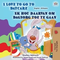  Shelley Admont et  KidKiddos Books - I Love to Go to Daycare Ek hou daarvan om Dagsorg toe te gaan - English Afrikaans Bilingual Collection.