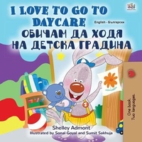  Shelley Admont et  KidKiddos Books - I Love to Go to Daycare Обичам да ходя на детска градина - English Bulgarian Bilingual Collection.