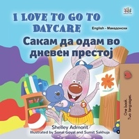  Shelley Admont et  KidKiddos Books - I Love to Go to Daycare Сакам да Одам во Дневен Престој - English Macedonian Bilingual Collection.