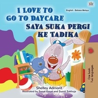  Shelley Admont et  KidKiddos Books - I Love to Go to Daycare Saya Suka Pergi ke Tadika - English Malay Bilingual Collection.