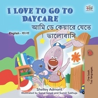  Shelley Admont et  KidKiddos Books - I Love to Go to Daycare আমি ডে কেয়ারে যেতে ভালোবাসি - English Bengali Bilingual Collection.