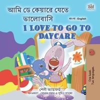  Shelley Admont et  KidKiddos Books - আমি ডে কেয়ারে যেতে ভালোবাসি I Love to Go to Daycare - Bengali English Bilingual Collection.