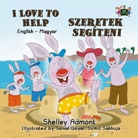  Shelley Admont et  S.A. Publishing - I Love to Help Szeretek segíteni (English Hungarian Children's Book) - English Hungarian Bilingual Collection.