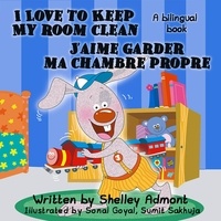  Shelley Admont - I Love to Keep My Room Clean - J’aime garder ma chambre propre (English French Bilingual Collection) - English French Bilingual Collection.