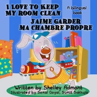 I Love to Keep My Room Clean - J’aime garder ma chambre propre (English French Bilingual Collection)