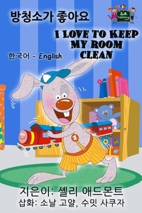  Shelley Admont et  KidKiddos Books - I Love to Keep My Room Clean (Korean English Bilingual Book) - Korean English Bilingual Collection.