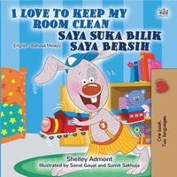  Shelley Admont et  KidKiddos Books - I Love to Keep My Room Clean Saya Suka Bilik Saya Bersih - English Malay Bilingual Collection.