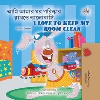  Shelley Admont et  KidKiddos Books - আমি আমার ঘর পরিস্কার রাখতে ভালোবাসি I Love to Keep My Room Clean - Bengali English Bilingual Collection.