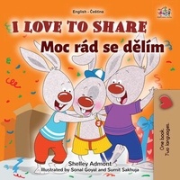  Shelley Admont et  KidKiddos Books - I Love to Share Moc rád sdílím - English Czech Bilingual Collection.