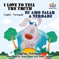  Shelley Admont et  S.A. Publishing - I Love to Tell the Truth Eu Amo Falar a Verdade:English Portuguese Bilingual Children's Book - English Portuguese Bilingual Collection.