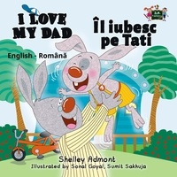  Shelley Admont et  KidKiddos Books - Îl iubesc pe Tati I Love My Dad - Romanian English Bedtime Collection.