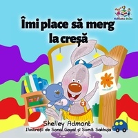  Shelley Admont - Îmi place să merg la creșă (I Love to Go to Daycare Romanian Edition) - Romanian Bedtime Collection.