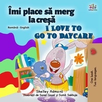  Shelley Admont et  KidKiddos Books - Îmi place să merg la creșă I Love to Go to Daycare - Romanian English Bedtime Collection.