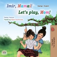  Shelley Admont et  KidKiddos Books - Imir, Mamaí! Let’s Play, Mom! - Irish English Bilingual Collection.