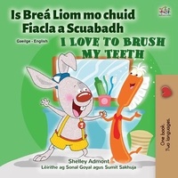  Shelley Admont et  KidKiddos Books - Is Breá Liom mo chuid Fiacla a Scuabadh I Love to Brush My Teeth - Irish English Bilingual Collection.