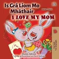  Shelley Admont et  KidKiddos Books - Is Grá Liom Mo Mháthair I Love My Mom - Irish English Bilingual Collection.