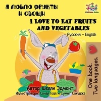  Shelley Admont et  S.A. Publishing - Я люблю фрукты и овощи I Love to Eat Fruits and Vegetables (Bilingual Russian Children's Book) - Russian English Bilingual Collection.