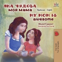  Shelley Admont et  KidKiddos Books - Яка чудова моя мама My Mom is Awesome - Ukrainian English Bilingual Collection.