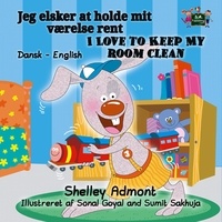 Shelley Admont et  S.A. Publishing - Jeg elsker at holde mit værelse rent I Love to Keep My Room Clean - Danish English Bedtime Collection.