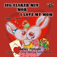  Shelley Admont et  S.A. Publishing - Jeg elsker min mor I Love My Mom (Bilingual Danish Kids Book) - Danish English Bedtime Collection.