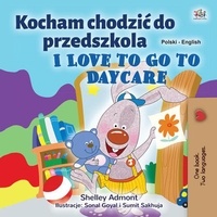  Shelley Admont et  KidKiddos Books - Kocham chodzić do przedszkola I Love to Go to Daycare - Polish English Bilingual Collection.