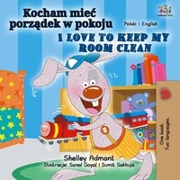  Shelley Admont et  KidKiddos Books - Kocham mieć porządek w pokoju I Love to Keep My Room Clean - Polish English Bilingual Collection.