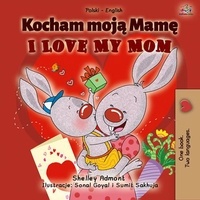  Shelley Admont et  KidKiddos Books - Kocham moją Mamę I Love My Mom - Polish English Bilingual Collection.
