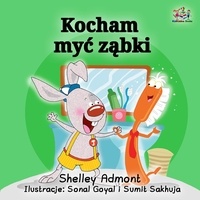  Shelley Admont et  KidKiddos Books - Kocham myć ząbki (I Love to Brush My Teeth - Polish edition) - Polish Bedtime Collection.