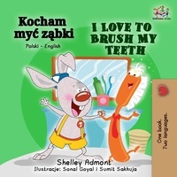  Shelley Admont et  KidKiddos Books - Kocham myć ząbki I Love to Brush My Teeth - Polish English Bilingual Collection.