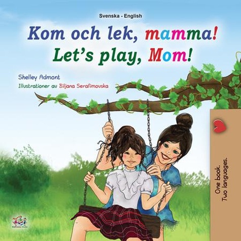  Shelley Admont et  KidKiddos Books - Kom och lek, mamma! Let’s Play, Mom! - Swedish English Bilingual Collection.