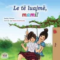  Shelley Admont et  KidKiddos Books - Le të luajmë, mami! - Albanian Bedtime Collection.