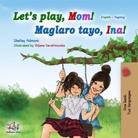  Shelley Admont et  KidKiddos Books - Let’s Play, Mom! (English Tagalog Bilingual Book) - English Tagalog Bilingual Collection.