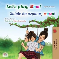 Let’s Play, Mom! Хайде да играем, мамо!