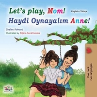  Shelley Admont et  KidKiddos Books - Let’s Play, Mom! Haydi Oynayalım Anne! - English Turkish Bilingual Collection.