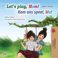  Shelley Admont et  KidKiddos Books - Let’s Play, Mom! Kom ons speel, Ma! - English Afrikaans Bilingual Collection.