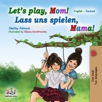  Shelley Admont et  KidKiddos Books - Let’s Play, Mom! Lass uns spielen, Mama! - English German Bilingual Collection.