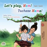  Shelley Admont et  KidKiddos Books - Let’s Play, Mom! Tucheze Mama! - English Swahili Bilingual Collection.