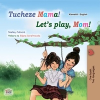  Shelley Admont et  KidKiddos Books - Let’s Play, Mom! Tucheze Mama! - Swahili English Bilingual Collection.