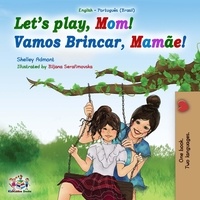  Shelley Admont et  KidKiddos Books - Let’s Play, Mom! Vamos Brincar, Mamãe! - English Portuguese Bilingual Collection.