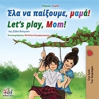  Shelley Admont et  KidKiddos Books - Έλα να παίξουμε, μαμά! Let’s Play, Mom! - Greek English Bilingual Collection.