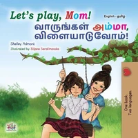 Let’s Play, Mom! வாருங்கள் அம்மா, விளையாடுவோம்!