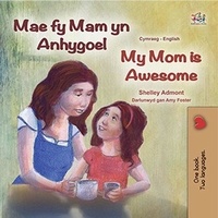  Shelley Admont et  KidKiddos Books - Mae fy Mam yn Anhygoel My Mom is Awesome - Welsh English Bilingual Collection.