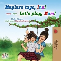  Shelley Admont et  KidKiddos Books - Maglaro tayo, Ina! Let’s Play, Mom! - Tagalog English Bilingual Collection.