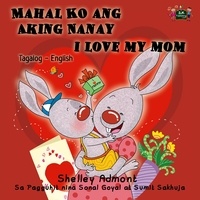  Shelley Admont et  S.A. Publishing - Mahal Ko ang Aking Nanay I Love My Mom (Bilingual Tagalog Kids book) - Tagalog English Bilingual Collection.
