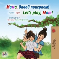 Shelley Admont et  KidKiddos Books - Мама, давай поиграем! Let’s Play, Mom! - Russian English Bilingual Collection.