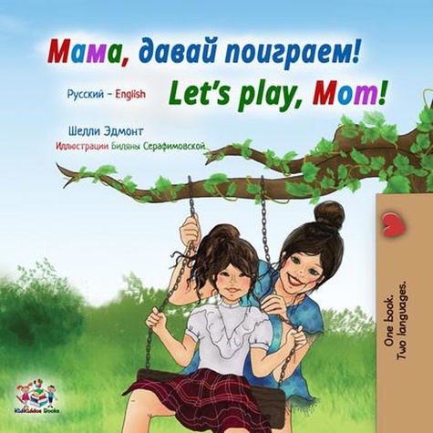  Shelley Admont et  KidKiddos Books - Мама, давай поиграем! Let’s Play, Mom! - Russian English Bilingual Collection.