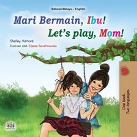  Shelley Admont et  KidKiddos Books - Mari Bermain, Ibu! Let’s Play, Mom! - Malay English Bilingual Collection.