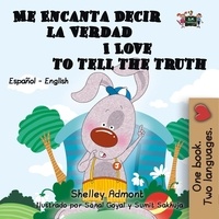  Shelley Admont - Me Encanta Decir la Verdad I Love to Tell the Truth (Spanish English Bilingual Edition) - Spanish English Bilingual Collection.