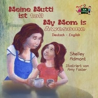  Shelley Admont - Meine Mutti ist toll My Mom is Awesome (German English Bilingual Edition) - German English Bilingual Collection.