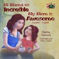  Shelley Admont et  KidKiddos Books - Mi mamá es incredible- My Mom is Awesome (Spanish English Bilingual) - Spanish English Bilingual Collection.